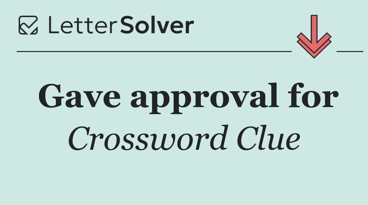 Gave approval for