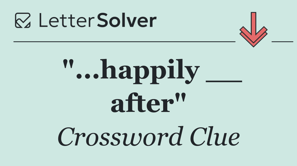 "...happily __ after"