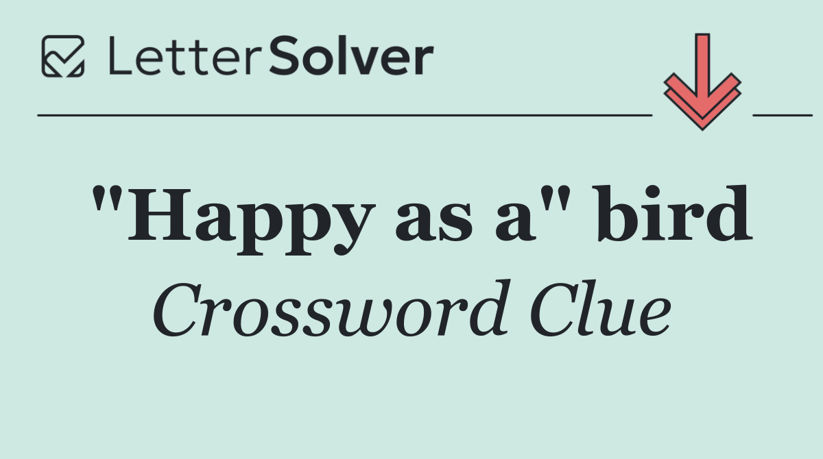 "Happy as a" bird