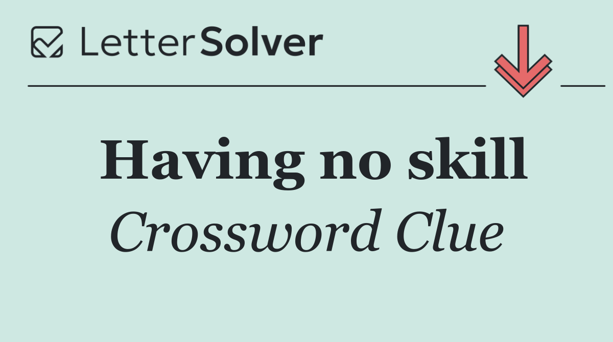Having no skill
