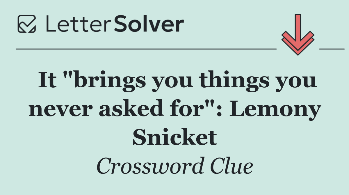 It "brings you things you never asked for": Lemony Snicket