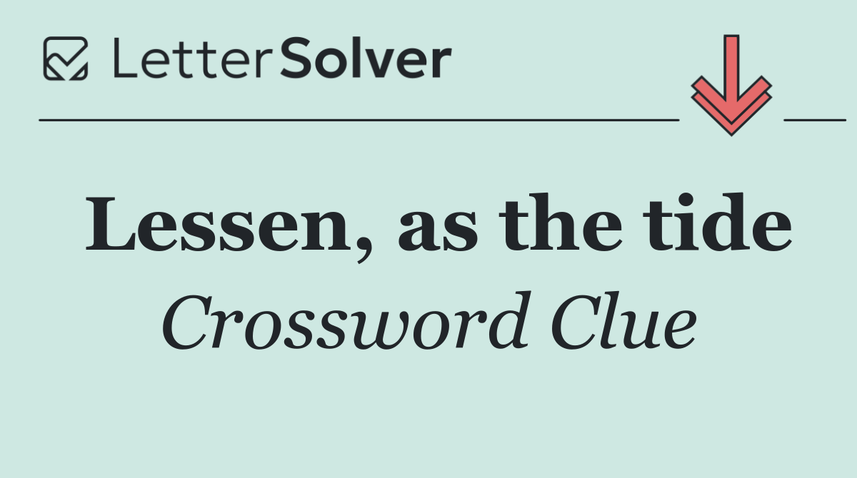 Lessen, as the tide