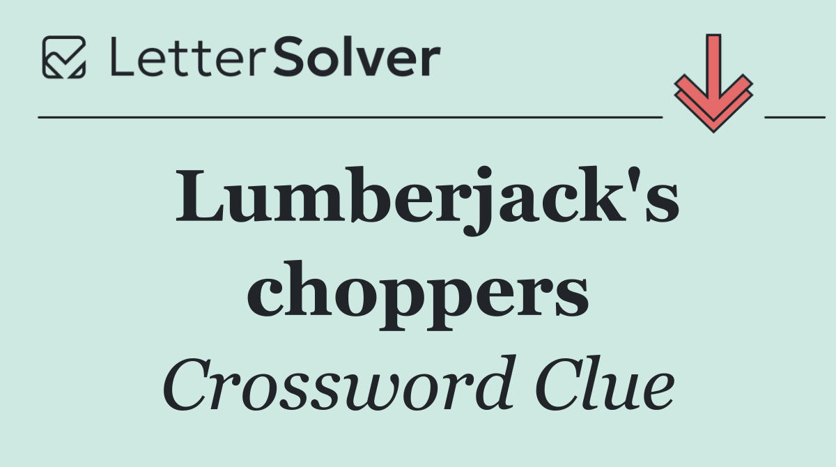 Lumberjack's choppers