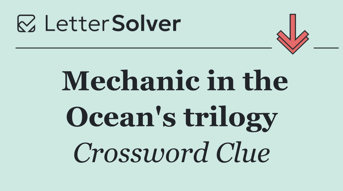 Mechanic in the Ocean's trilogy