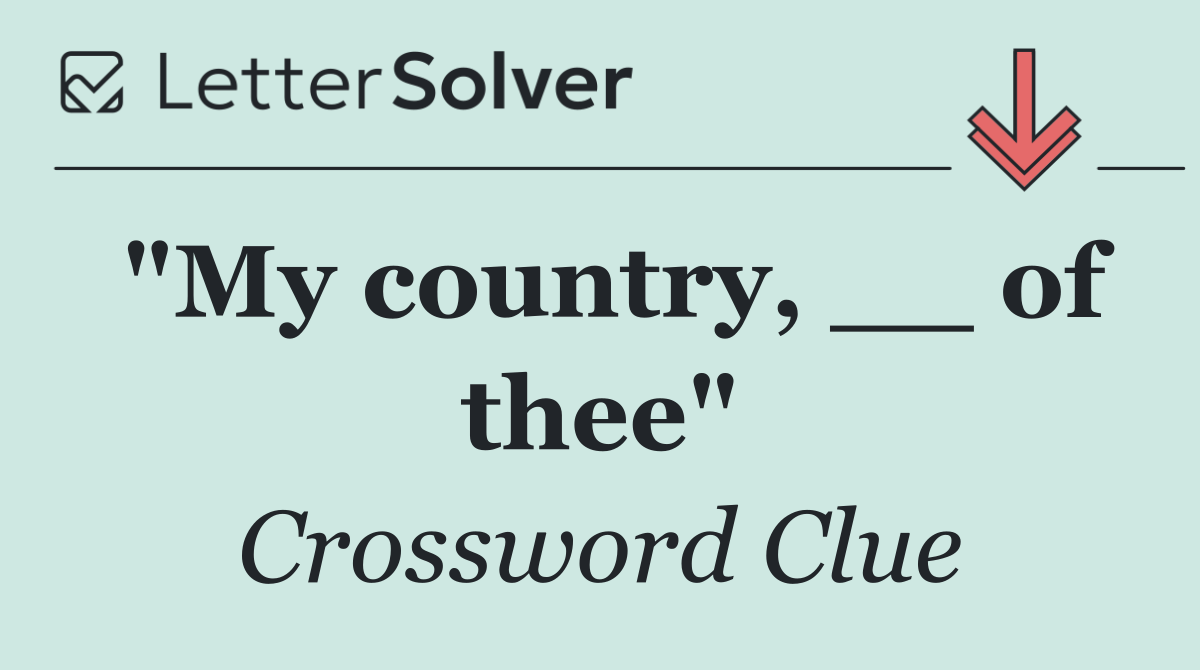 "My country, __ of thee"