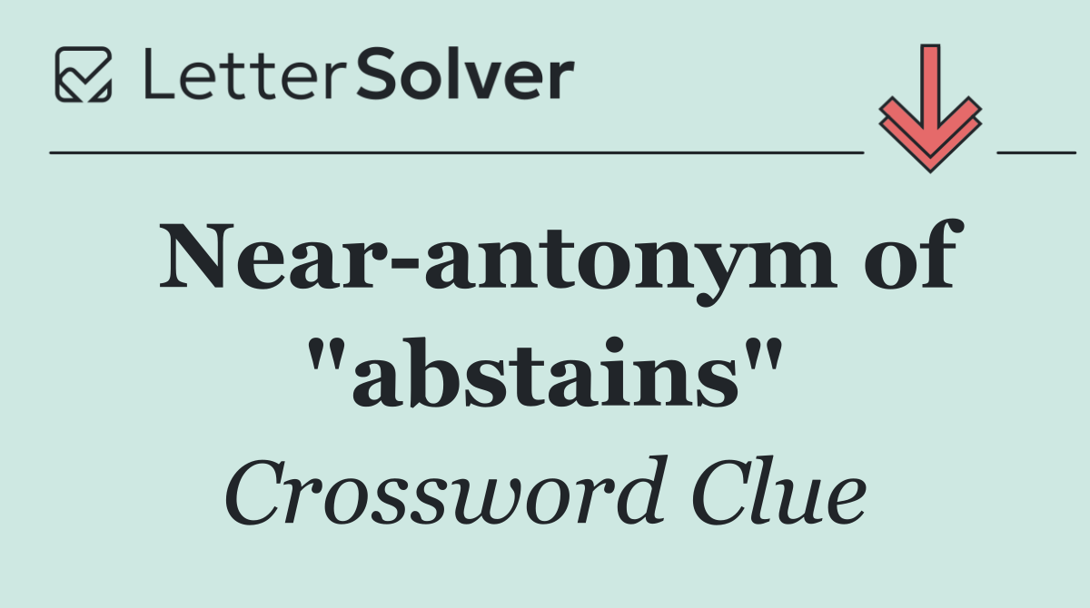 Near antonym of "abstains"