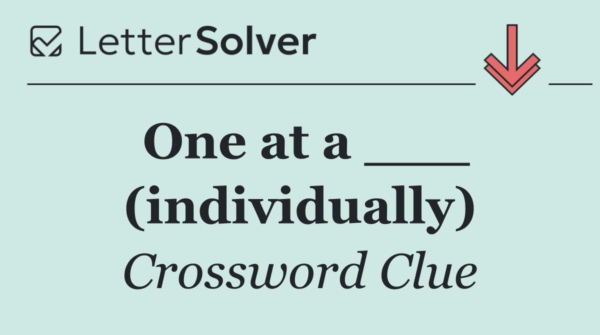 One at a ___ (individually)