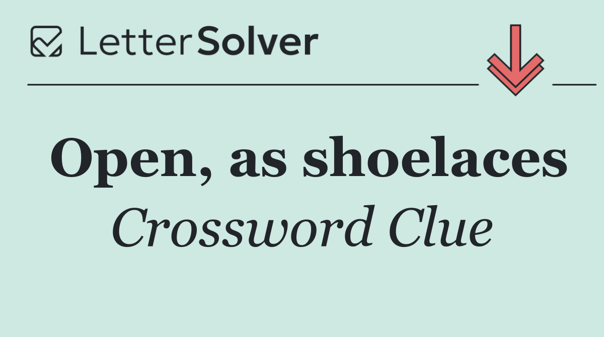 Open, as shoelaces