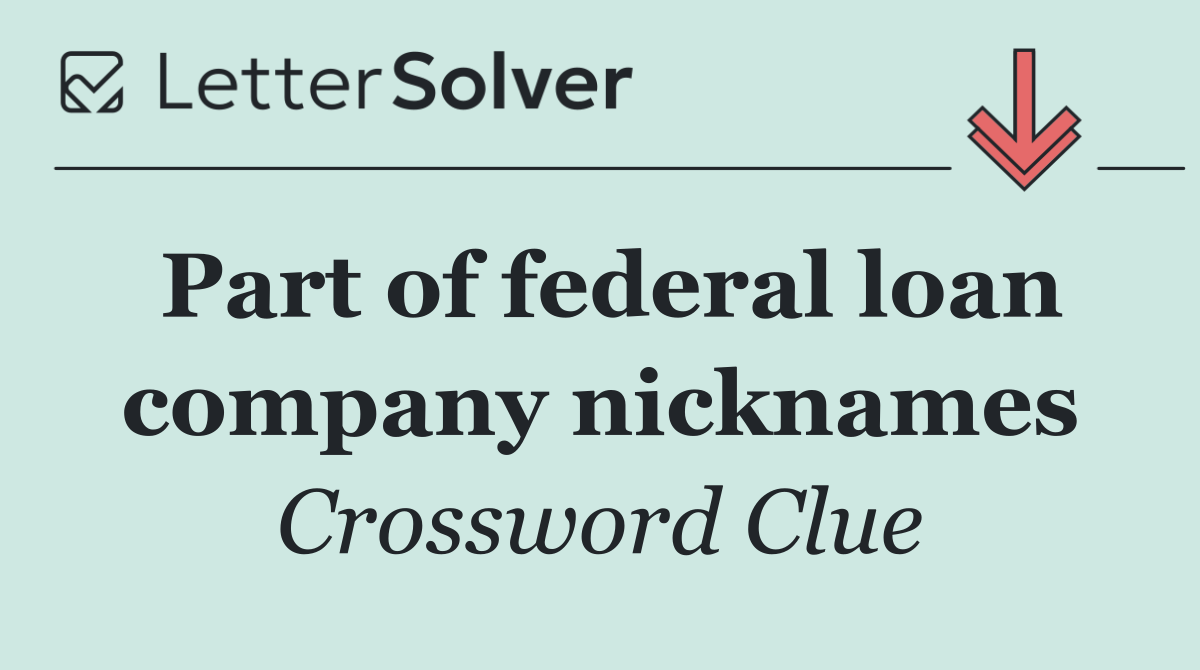 Part of federal loan company nicknames