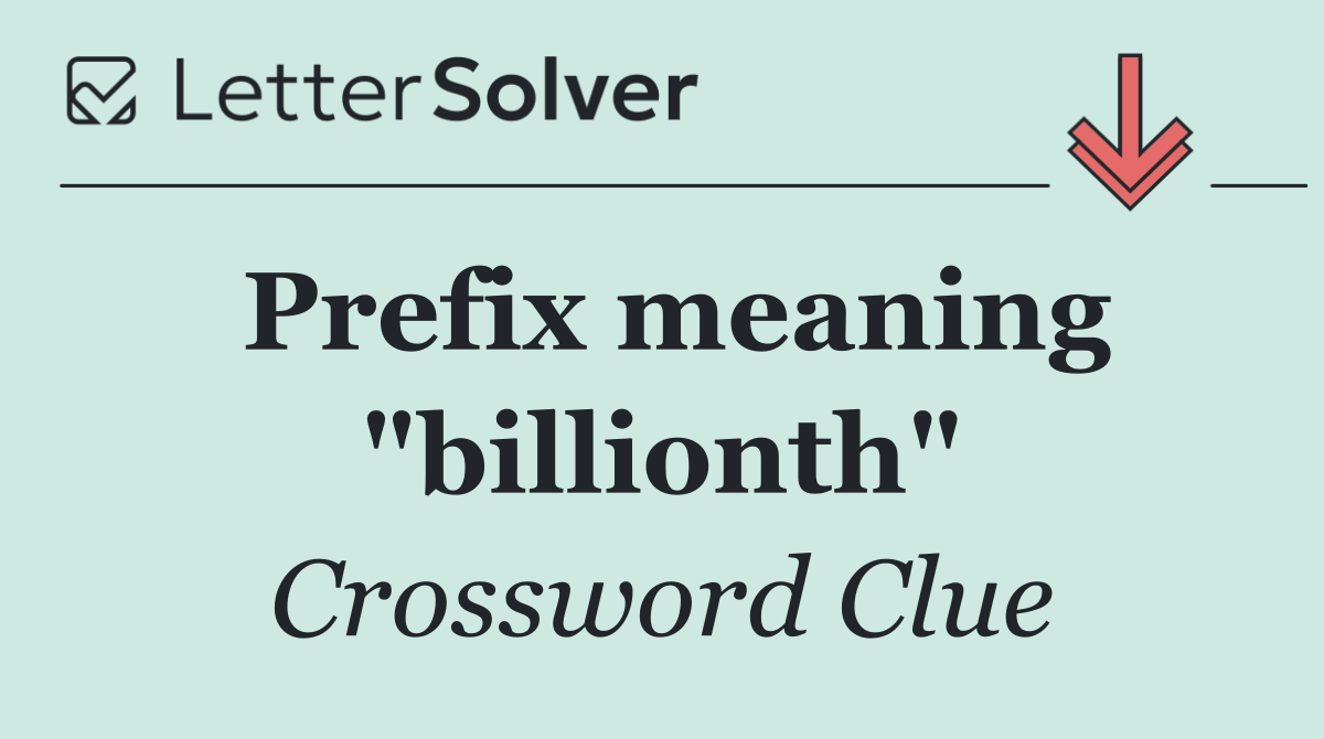 Prefix meaning "billionth"