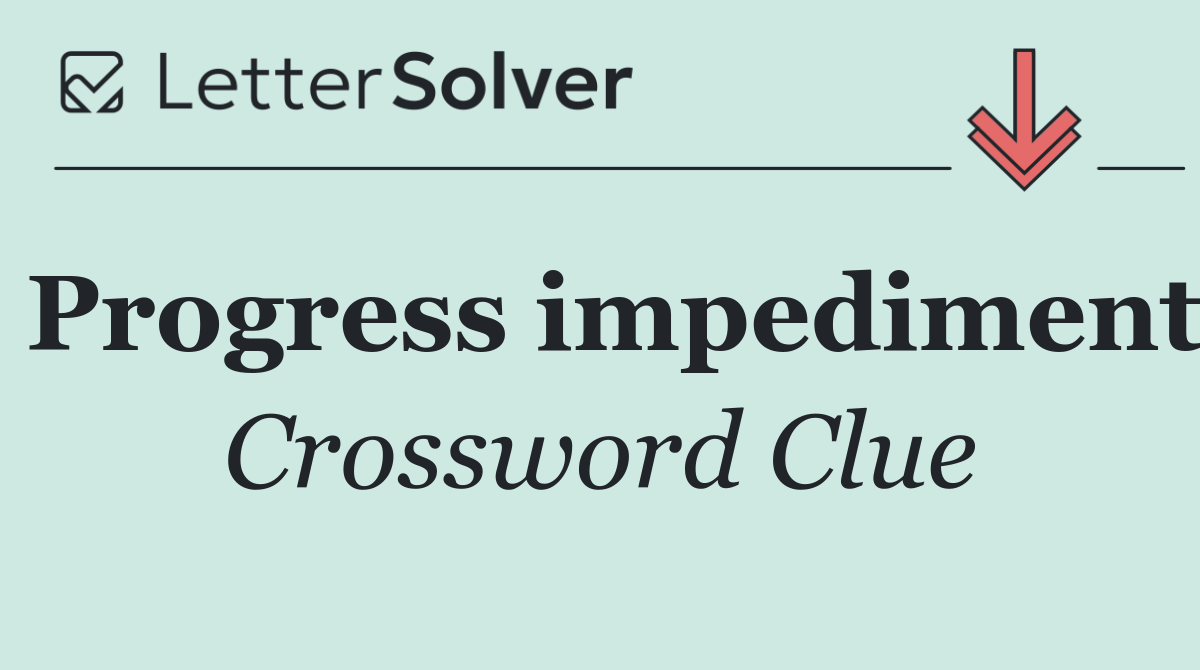 Progress impediment