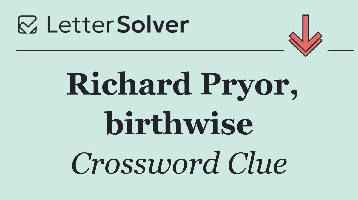 Richard Pryor, birthwise