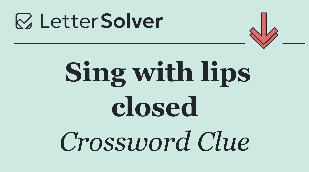Sing with lips closed