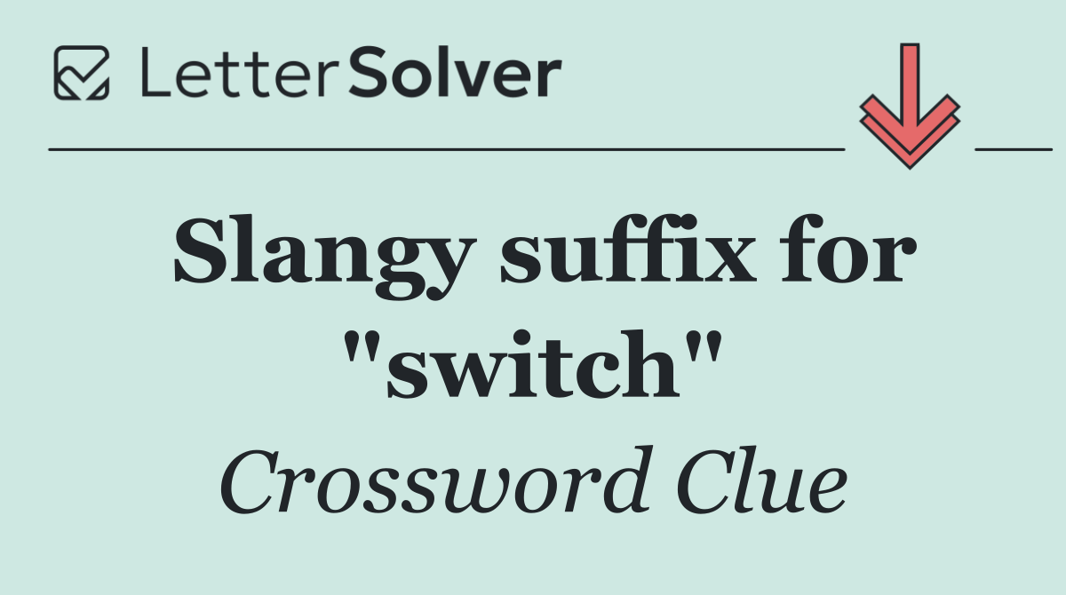 Slangy suffix for "switch"