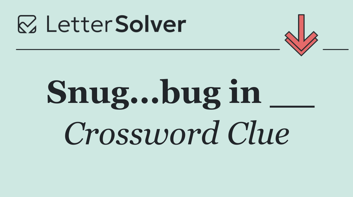 Snug...bug in __