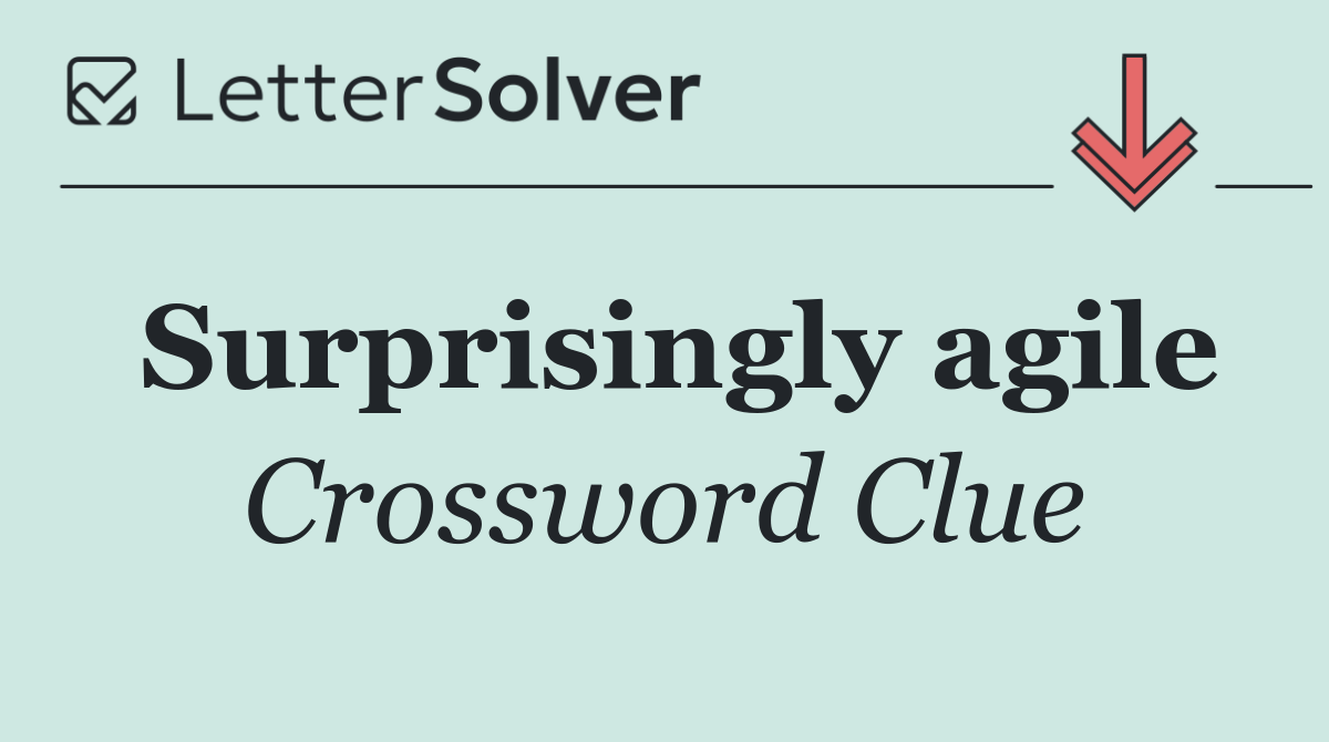 Surprisingly agile