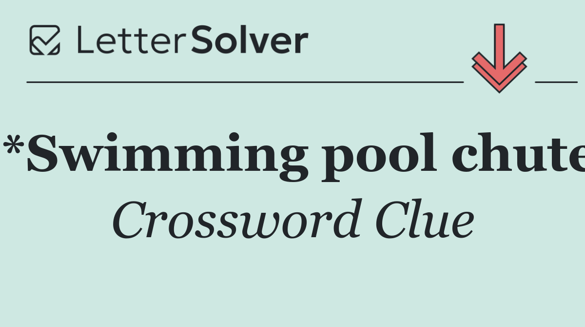 *Swimming pool chute