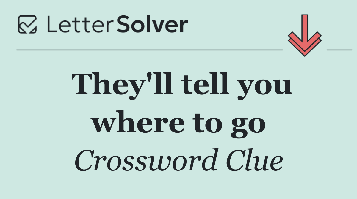 They'll tell you where to go