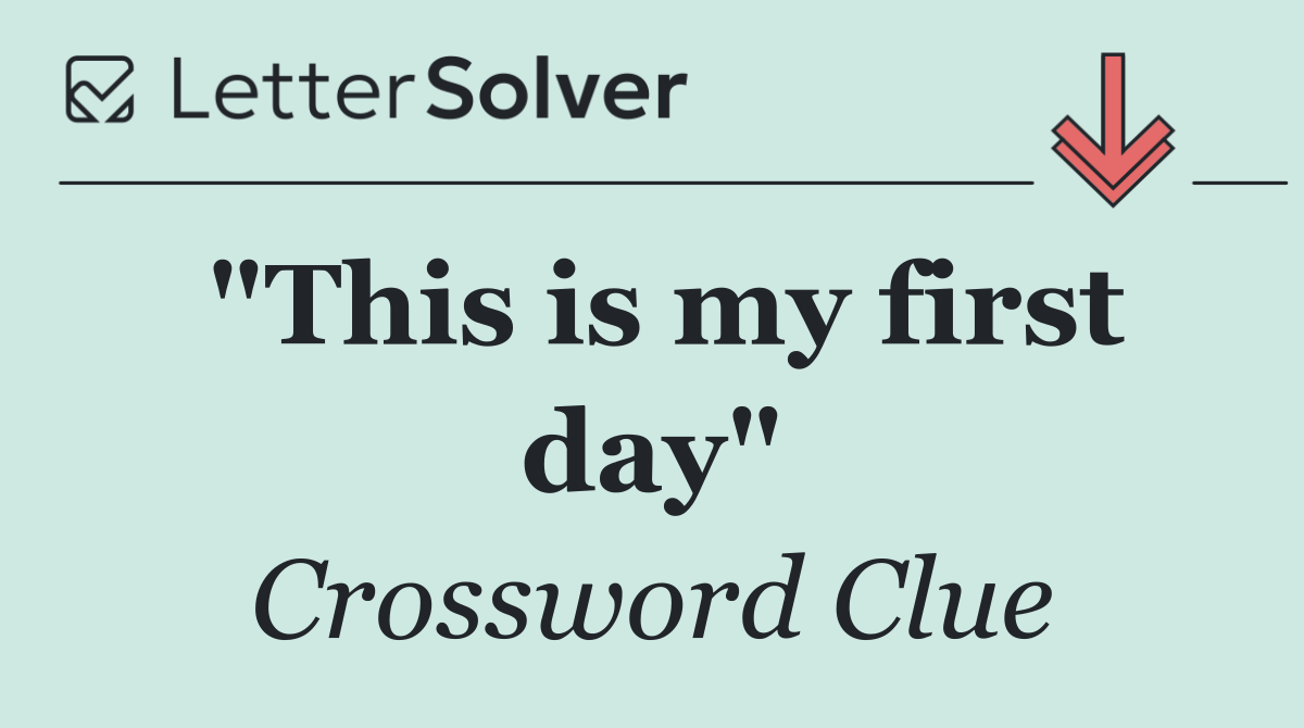 "This is my first day"