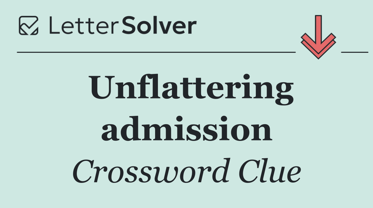 Unflattering admission