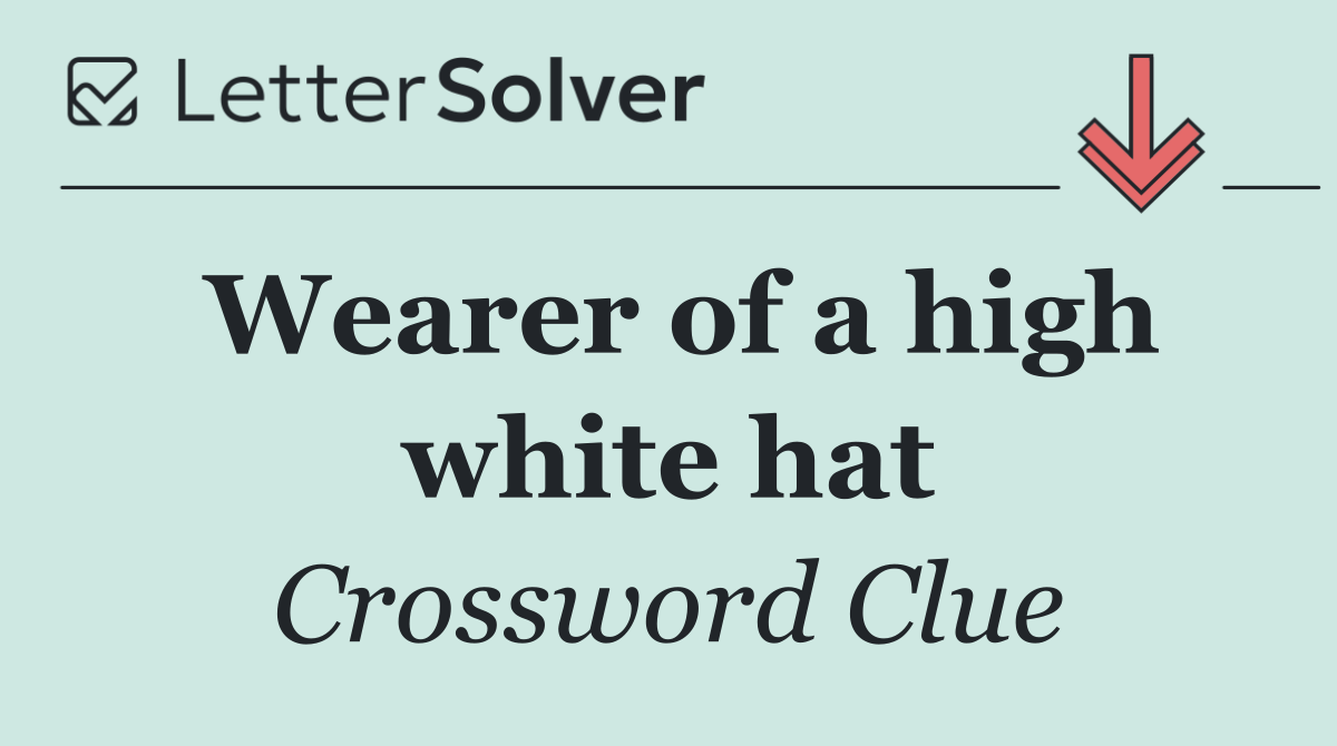 Wearer of a high white hat
