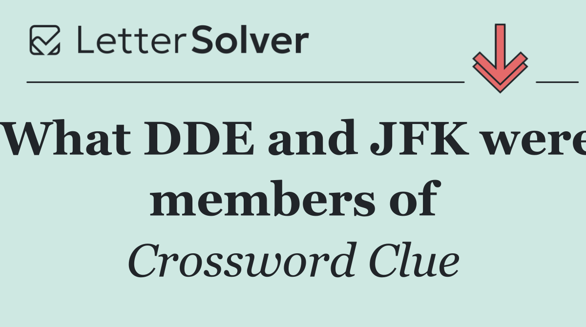 What DDE and JFK were members of
