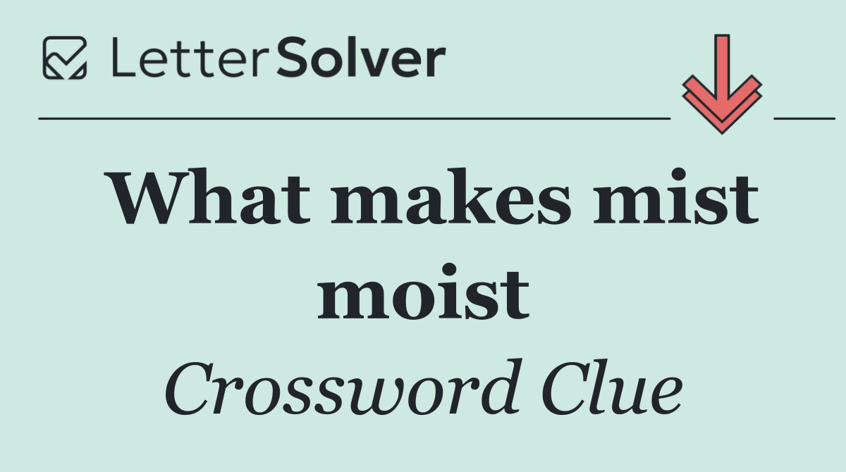 What makes mist moist