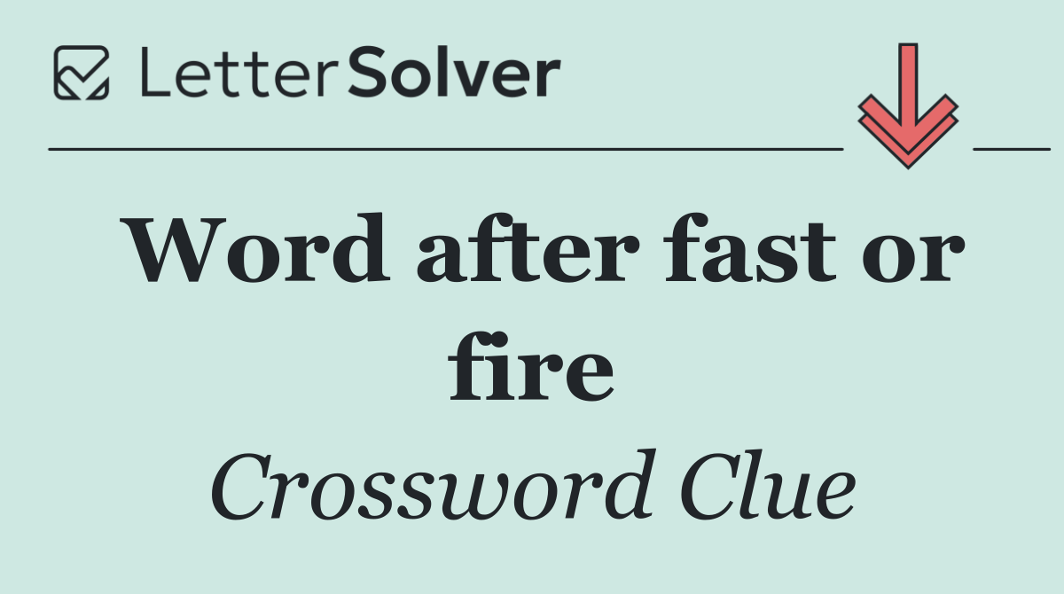 Word after fast or fire