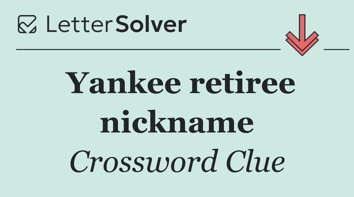 Yankee retiree nickname