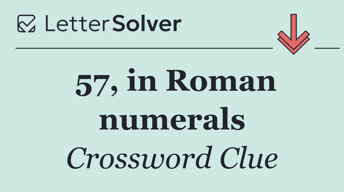 57, in Roman numerals