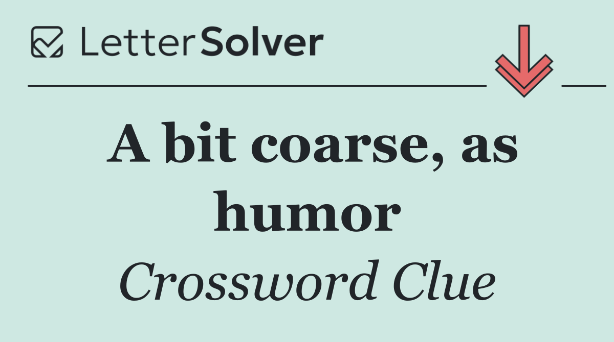 A bit coarse, as humor