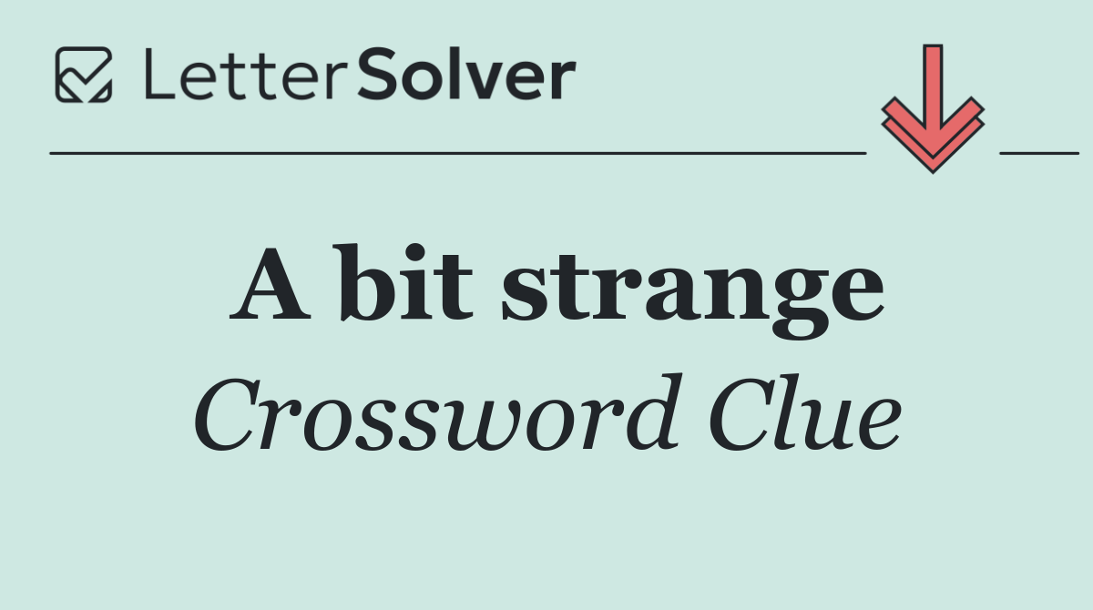 A bit strange