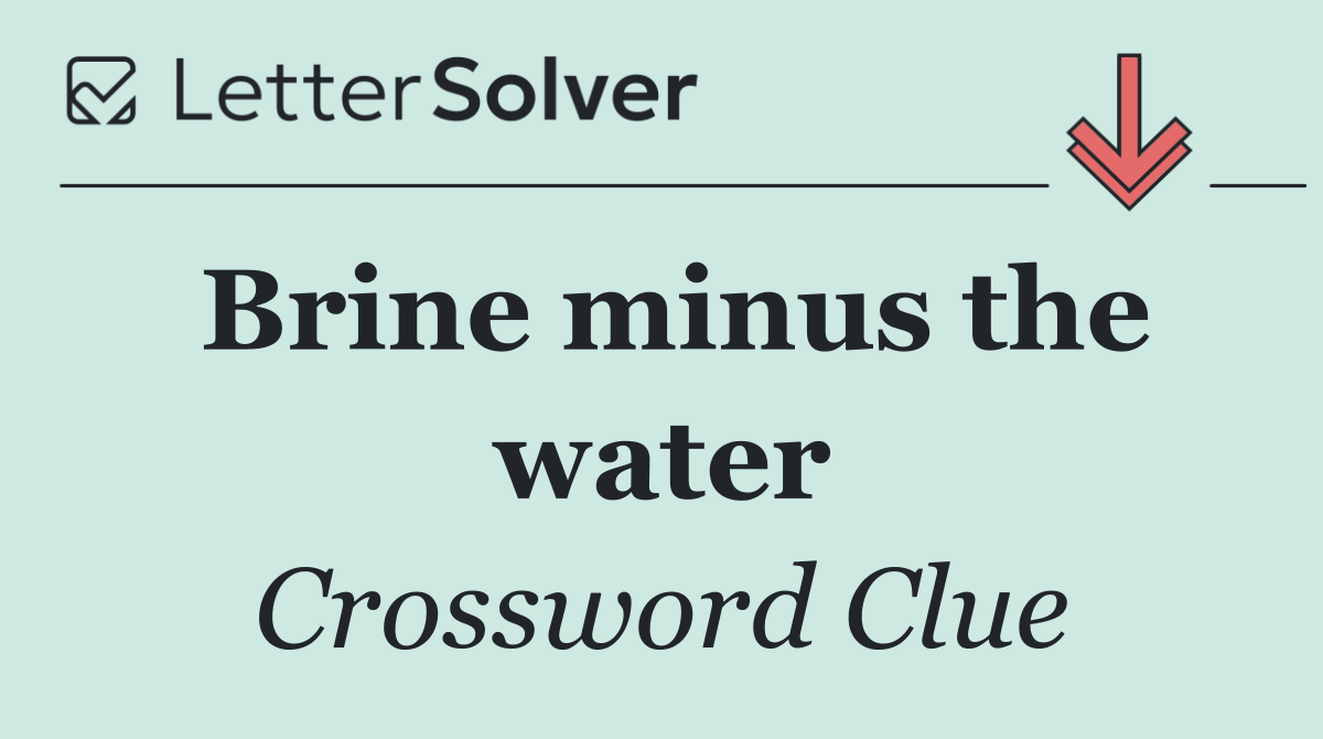 Brine minus the water