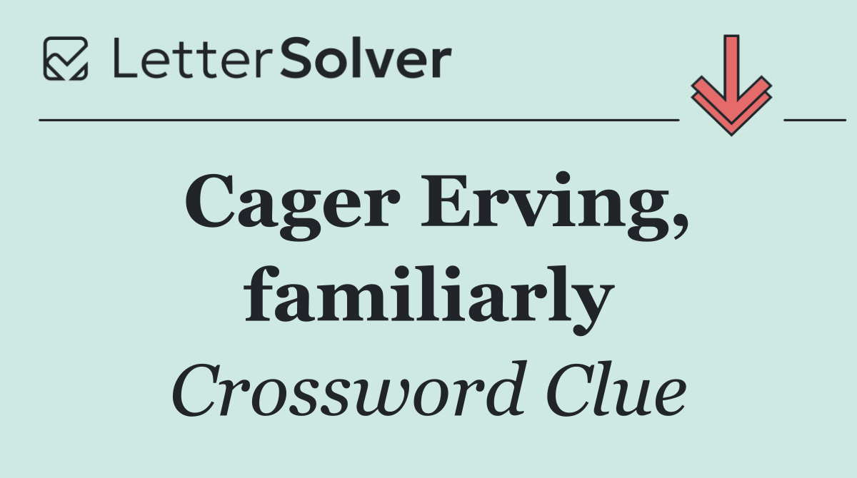 Cager Erving, familiarly