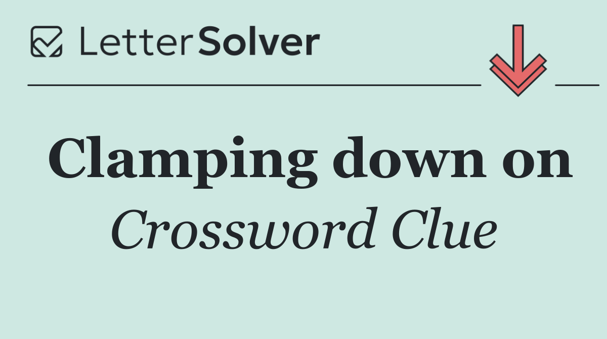 Clamping down on