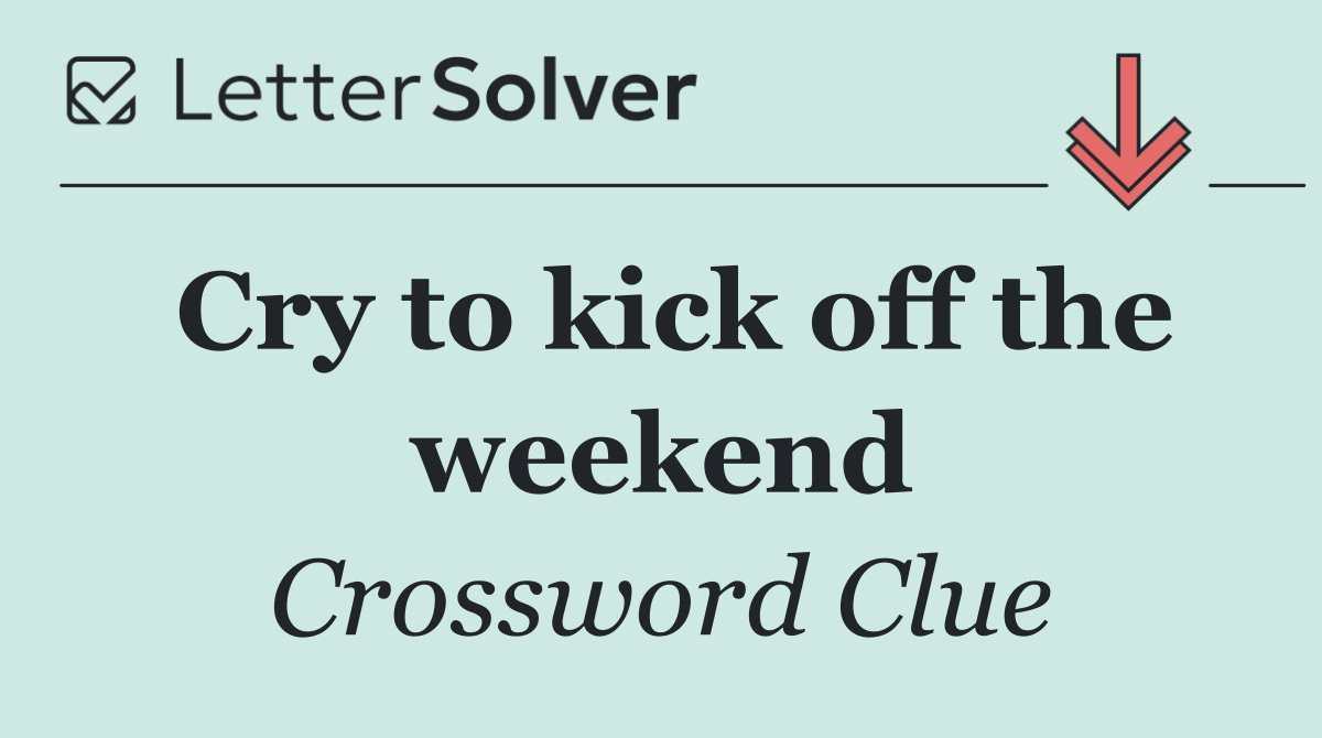 Cry to kick off the weekend