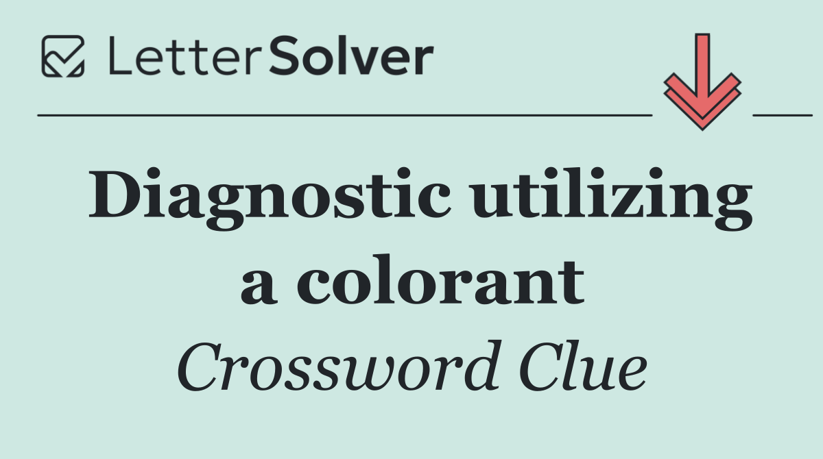 Diagnostic utilizing a colorant