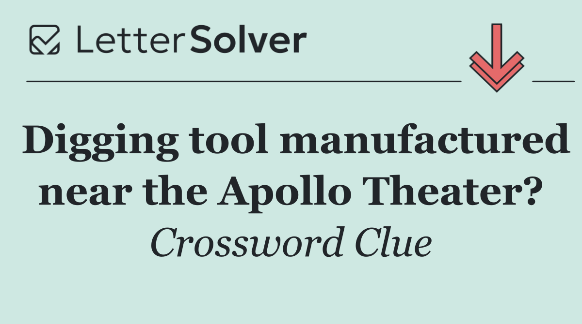 Digging tool manufactured near the Apollo Theater?