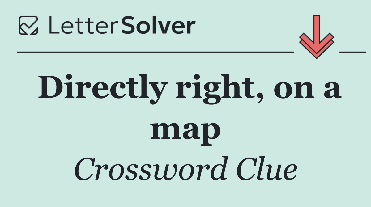 Directly right, on a map