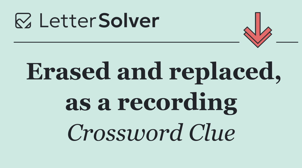 Erased and replaced, as a recording