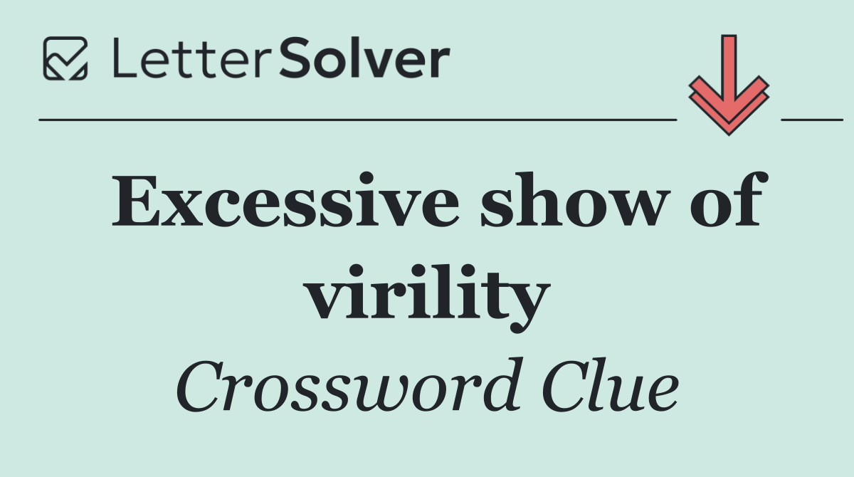 Excessive show of virility
