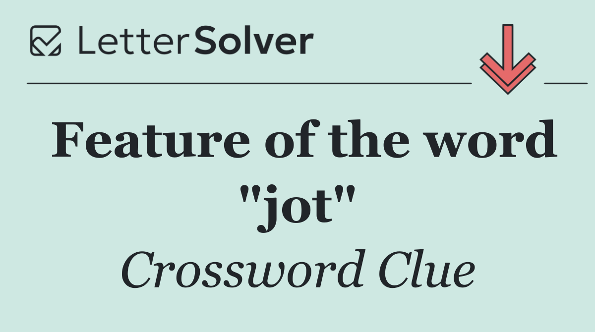 Feature of the word "jot"