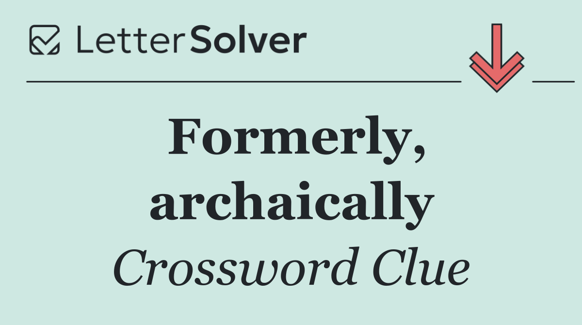 Formerly, archaically