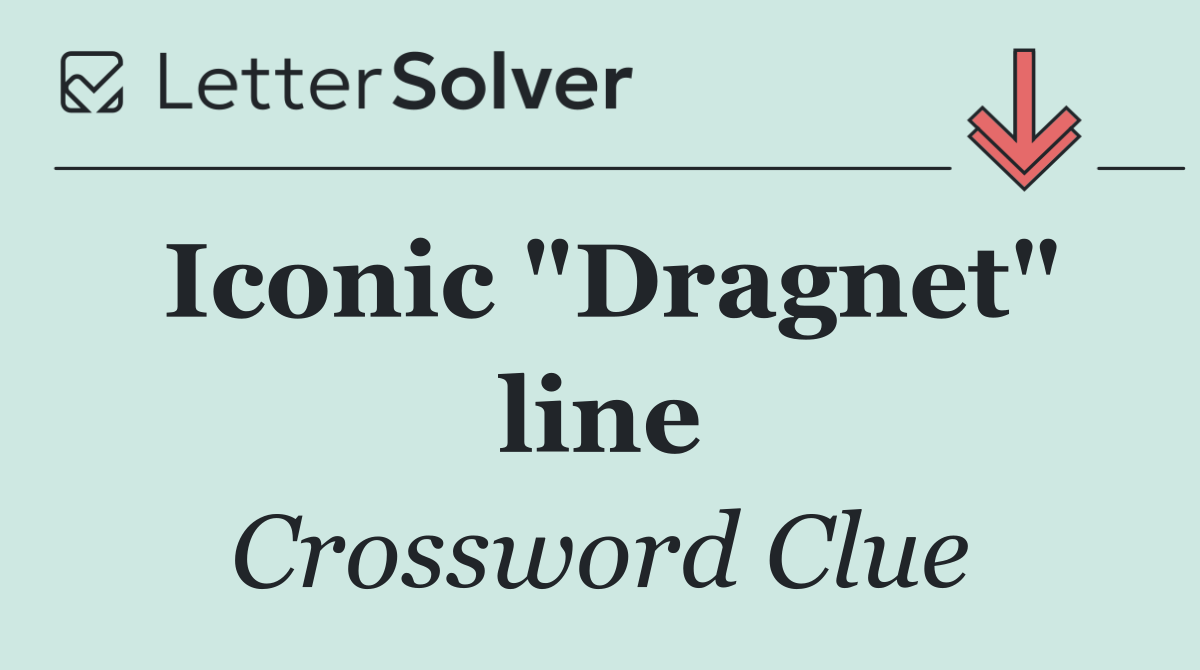 Iconic "Dragnet" line