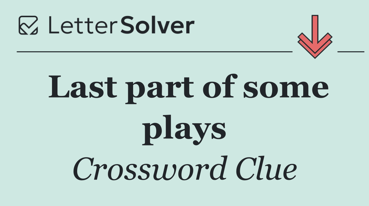 Last part of some plays