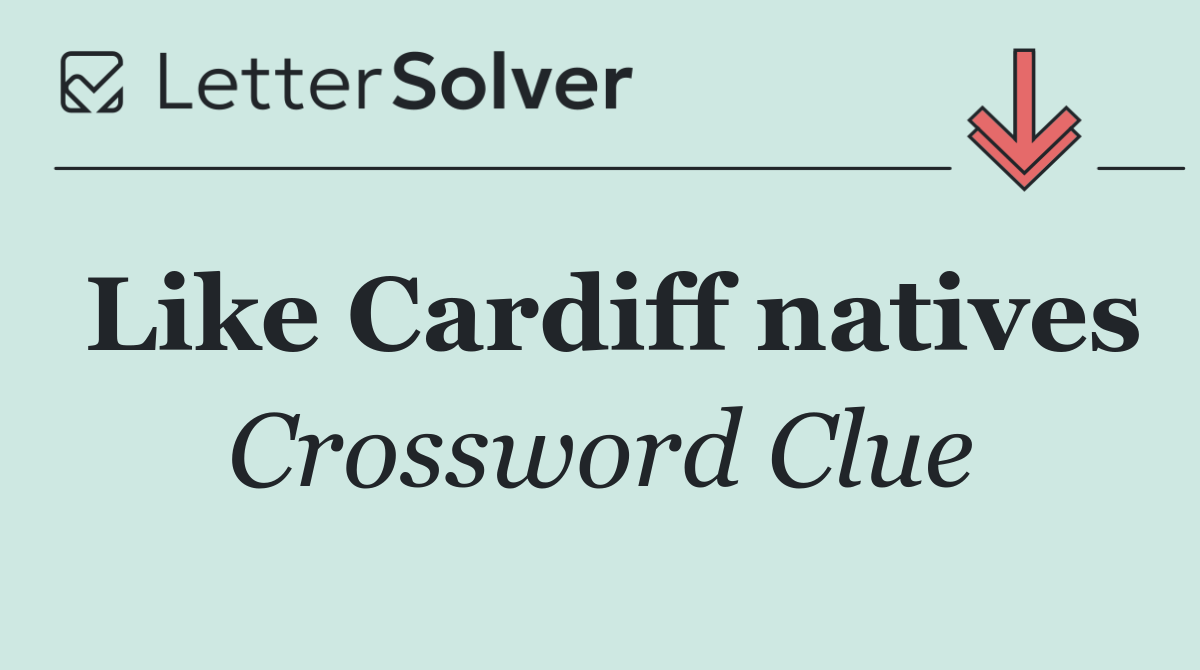 Like Cardiff natives