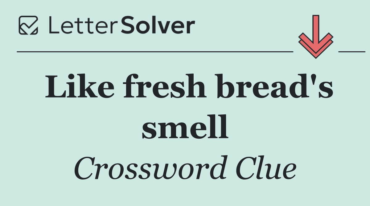 Like fresh bread's smell