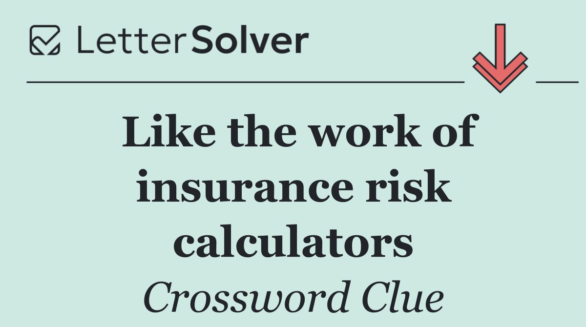 Like the work of insurance risk calculators