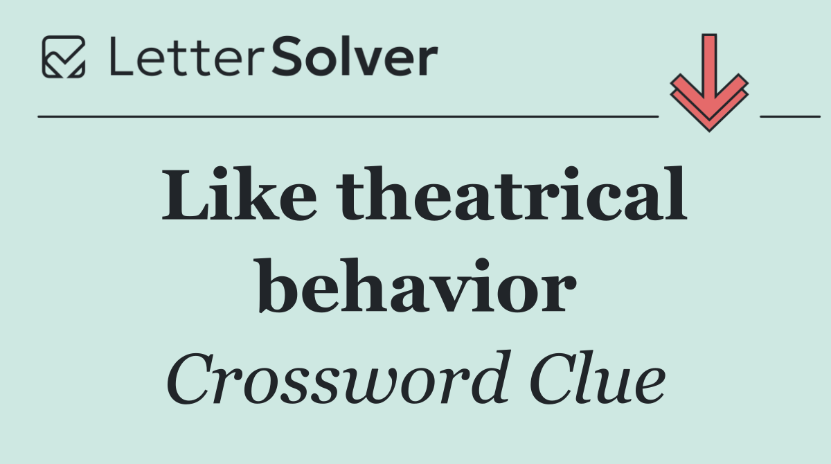 Like theatrical behavior
