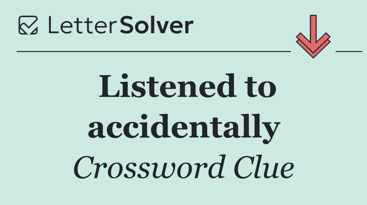 Listened to accidentally